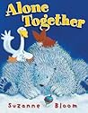 Alone Together (Goose and Bear Stories) Alone Together (Goose and Bear Stories)