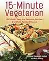 15-Minute Vegetarian Recipes: 200 Quick, Easy, and Delicious Recipes the Whole Family Will Love