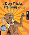 The Dog Tricks and Training Workbook: A Step-By-Step Interactive Curriculum to Engage, Challenge, and Bond with Your Dog (Volume 2) The Dog Tricks and Training Workbook: A Step-By-Step Interactive Curriculum to Engage, Challenge, and Bond with Your Dog (Volume 2)