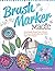 Brush Marker Magic: Surprisingly Simple Color Effects for Cards, Scrapbooks, and Other Paper Art Projects