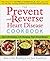 The Prevent and Reverse Heart Disease Cookbook: Over 125 Delicious, Life-Changing, Plant-Based Recipes