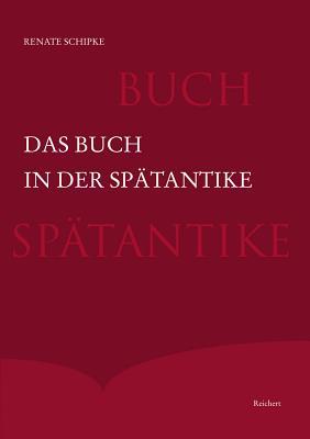 Das Buch in der Spätantike: Herstellung, Form, Ausstattung und Verbreitung in der westlichen Reichshälfte des Imperium Romanum (German Edition)