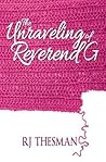 The Unraveling of Reverend G by R.J. Thesman