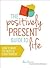 The Positively Present Guid...