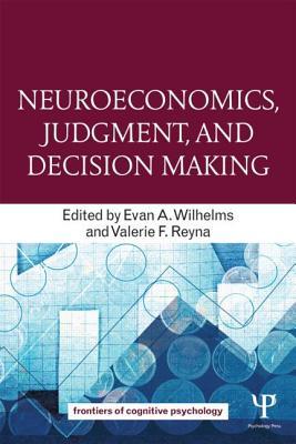 Neuroeconomics, Judgment, and Decision Making (Frontiers of Cognitive Psychology)