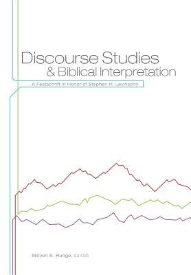 Discourse Studies and Biblical Interpretation: A Festschrift in Honor of Stephen H. Levinsohn