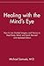 Healing with the Mind's Eye: How to Use Guided Imagery and Visions to Heal Body, Mind, and Spirit