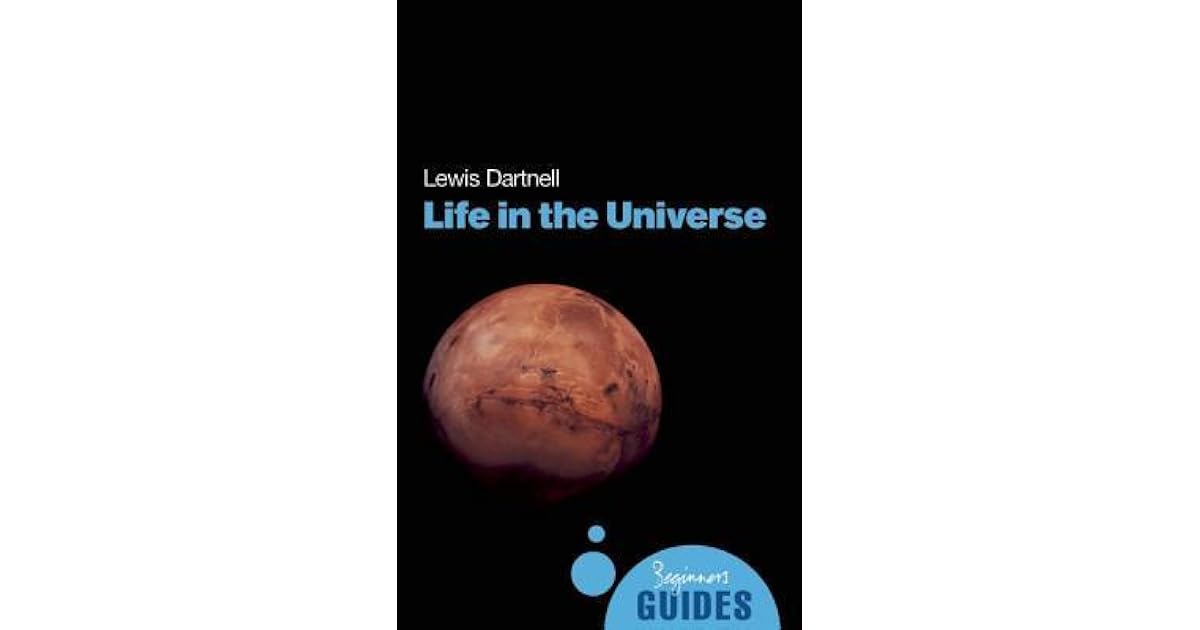 Life in the Universe A Beginner's Guide by Lewis Dartnell