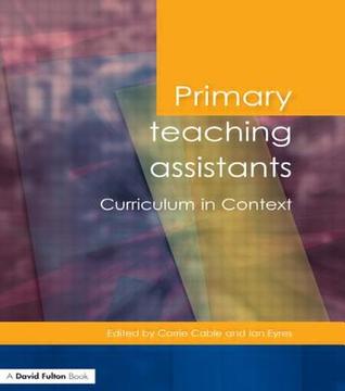 Primary Teaching Assistants Curriculum in Context (Published in association with the Open University)