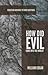 How Did Evil Come Into The World?