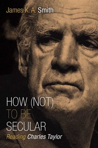 How (Not) to Be Secular: Reading Charles Taylor