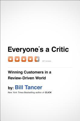 Everyone's a Critic: Winning Customers in a Review-Driven World (Hardcover)