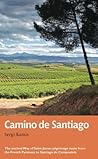 Camino de Santiago: The ancient Way of Saint James pilgrimage route from the French Pyrenees to Santiago de Compostela (Trail Guides)