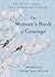 The Woman's Book of Courage: Meditations for Empowerment and Peace of Mind (Empowering Affirmations, Daily Meditations, Encouraging Gift for Women)