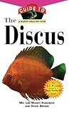 The Discus: An Owner's Guide to a Happy Healthy Fish (Happy Healthy Pet, 143)