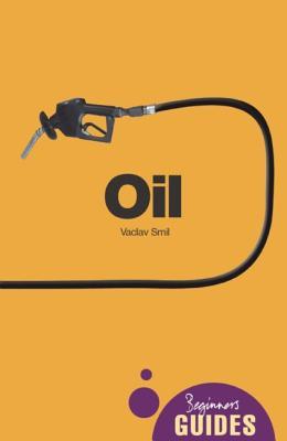 Oil: A Beginner's Guide (Beginner's Guides)