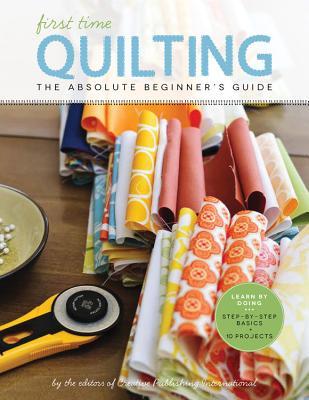 First Time Quilting: The Absolute Beginner's Guide: There's A First Time For Everything (Paperback)