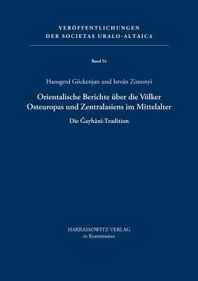 Orientalische Berichte Uber Die Volker Osteuropas Und Zentralasiens Im Mittelalter: Die Gayhani-tradition Ibn Rusta, Gardizi, Hudud Al-alam, Al-bakri ... der Societas Uralo-Altaica) (German Edition)