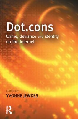 Dot.cons: Crime, Deviance and Identity on the Internet