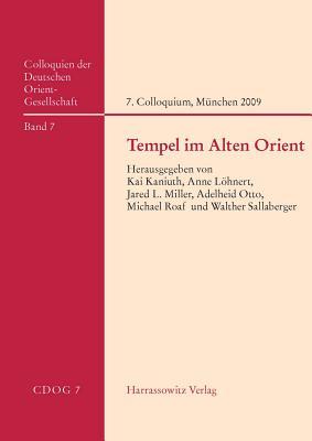Tempel Im Alten Orient: 7. Internationales Colloquium der Deutschen Orient-Gesellschaft, 11.-13. Oktober 2009, Munchen Im Auftrag der Deutschen ... Orient-Gesellschaft)