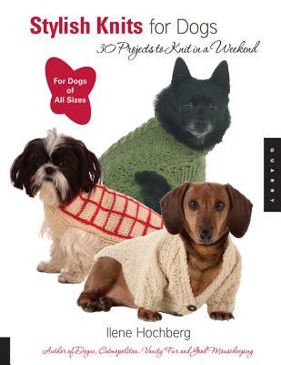 Stylish Knits for Dogs: 36 Projects to Knit in a Weekend (Paperback)