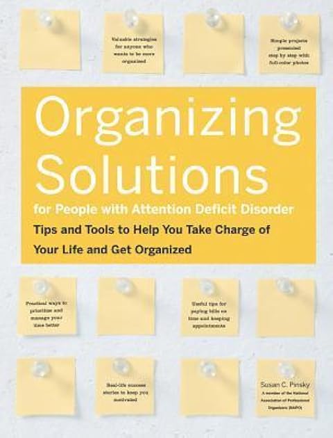 Organizing Solutions for People With Attention Deficit Disorder: Tips and Tools to Help You Take Charge of Your Life and Get Organized