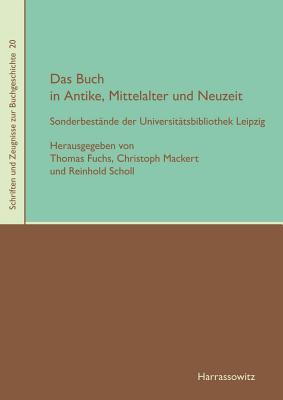 Das Buch in Antike, Mittelalter Und Neuzeit: Sonderbestande Der Universitatsbibliothek Leipzig (Schriften Und Zeugnisse Zur Buchgeschichte) (German Edition)