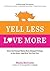 Yell Less, Love More: How t...