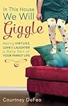 In This House, We Will Giggle by Courtney Defeo