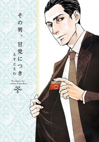 その男、甘党につき [Sono Otoko, Amatou ni Tsuki] (Une histoire d'un amateur de friandises)