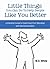 Little Things You Can Do To Help People Like You Better by W.D. White
