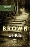 Brown Like Coffee...