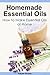 Homemade Essential Oils: Ho...