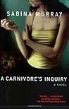 A Carnivore's Inquiry by Sabina Murray