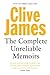 The Complete Unreliable Memoirs by Clive James