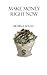 Make Money Right Now (Self-Reliance Series)