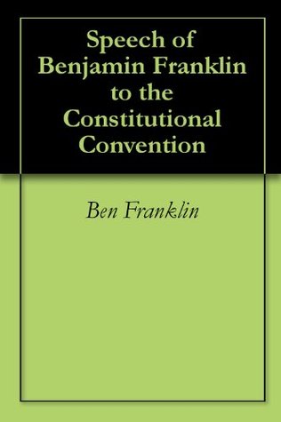 Speech of Benjamin Franklin to the Constitutional Convention