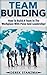 Team Building: How To Build...