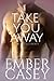 Take You Away by Ember Casey
