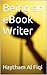 How to be a Writer : The Definitive Guide to Making a Living From Writing