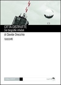 Città distrutte: Sei biografie infedeli (Paperback)