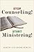 Stop Counseling! Start Ministering!