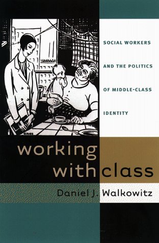Working with Class: Social Workers and the Politics of Middle-Class Identity (Paperback)