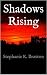 Shadows Rising by Stephanie K. Braxton Shadows Rising by Stephanie K. Braxton