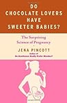 Do Chocolate Lovers Have Sweeter Babies? by Jena Pincott