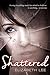 Shattered by Elizabeth   Lee