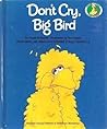 Don't Cry, Big Bird by Sarah    Roberts