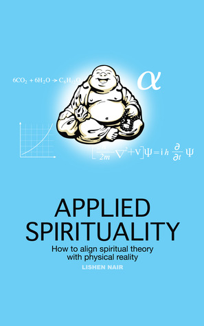 Applied Spirituality: How to Align Spiritual Theory with Physical Reality