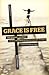 Grace Is Free by Marci M. Preheim Grace Is Free by Marci M. Preheim