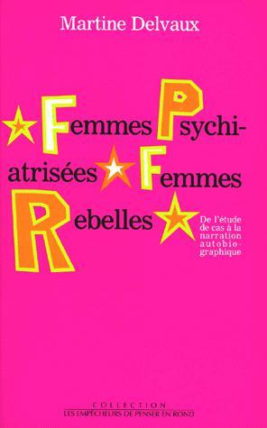 Femmes psychiatrisées, femmes rebelles. De l’étude de cas à la narration autobiographique.
